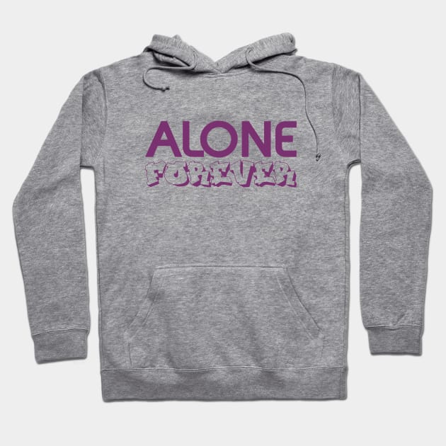 Alone Forever | Single Love Funny Anti Valentine's Day Hoodie by Selva_design14